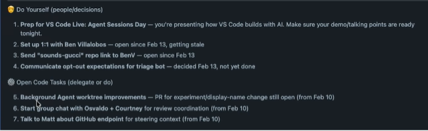 A task management view showing a prioritized to-do list split into two sections: "Do Yourself (people/decisions)" with 4 items including prepping for VS Code Live Agent Sessions Day, scheduling a 1:1, sending a repo link, and communicating opt-out expectations; and "Open Code Tasks (delegate or do)" with 3 items including background agent worktree improvements, starting a group chat for review coordination, and discussing a GitHub endpoint for steering context. Each item includes status notes and dates.